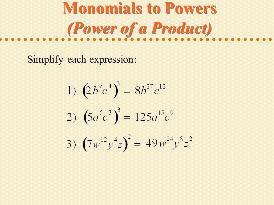 Monomials to Powers (Power of a Product) Simplify each expression:
