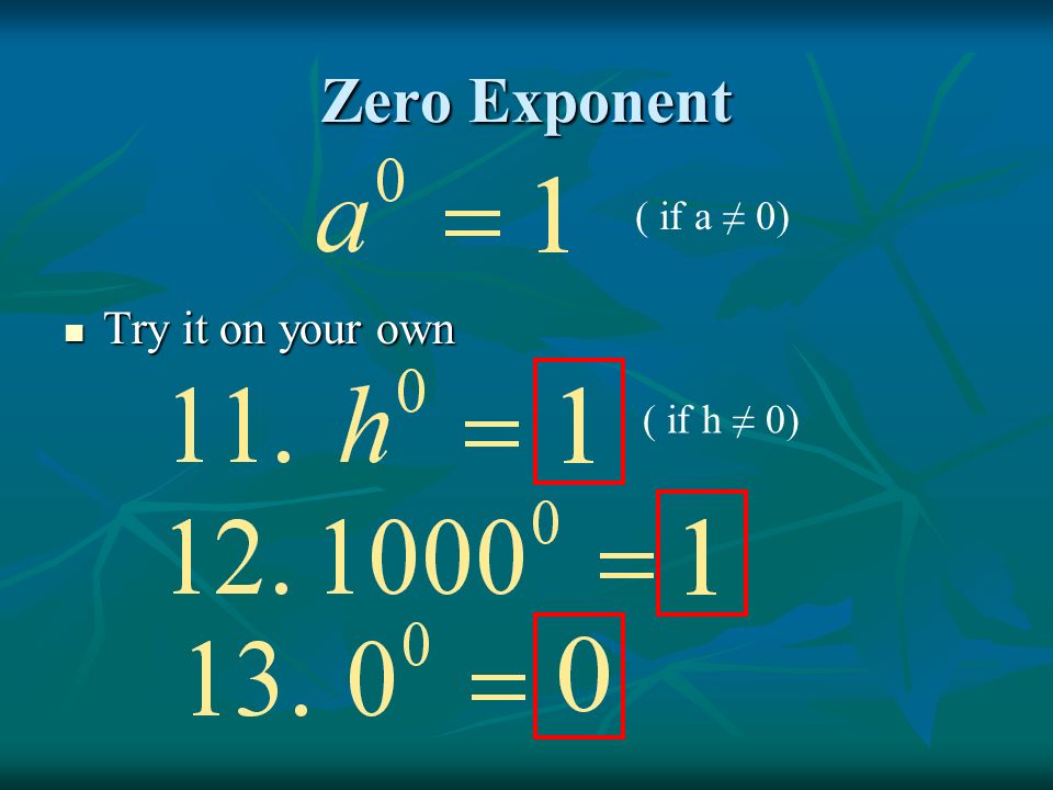 Zero Exponent Try it on your own Try it on your own ( if a ≠ 0) ( if h ≠ 0)