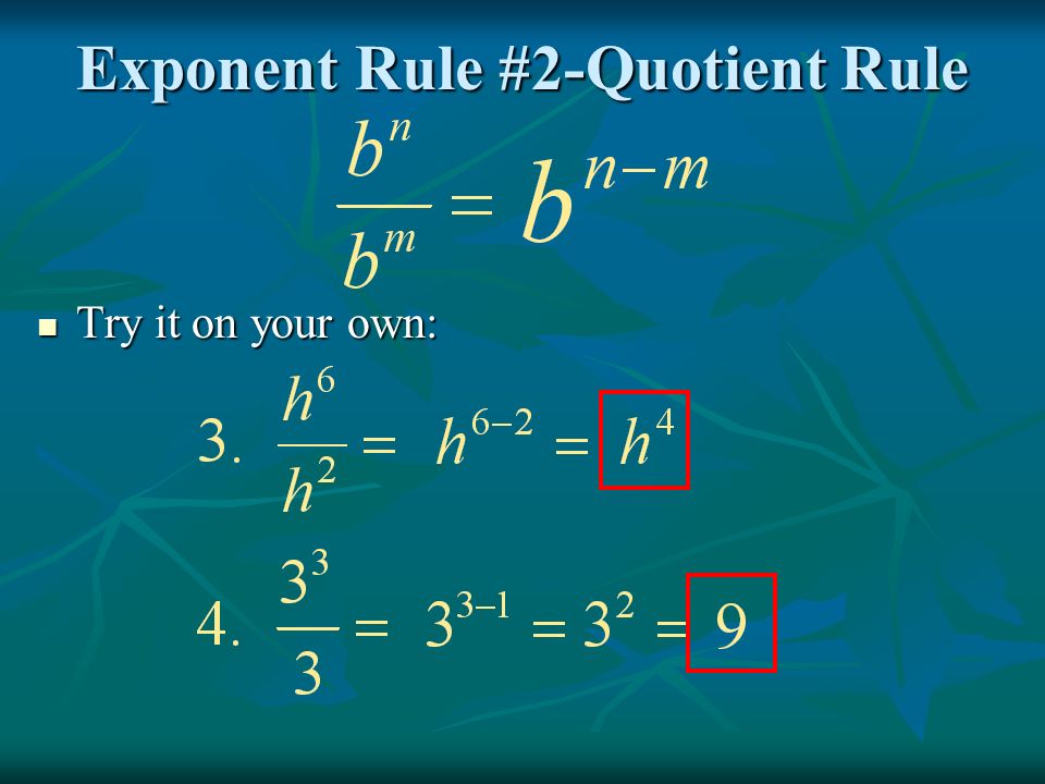 Exponent Rule #2-Quotient Rule Try it on your own: Try it on your own: