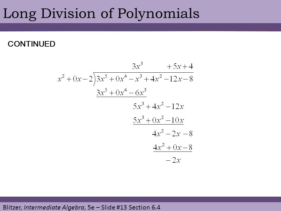 Blitzer, Intermediate Algebra, 5e – Slide #13 Section 6.4 Long Division of PolynomialsCONTINUED