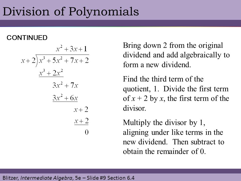 Blitzer, Intermediate Algebra, 5e – Slide #9 Section 6.4 Division of Polynomials Bring down 2 from the original dividend and add algebraically to form a new dividend.