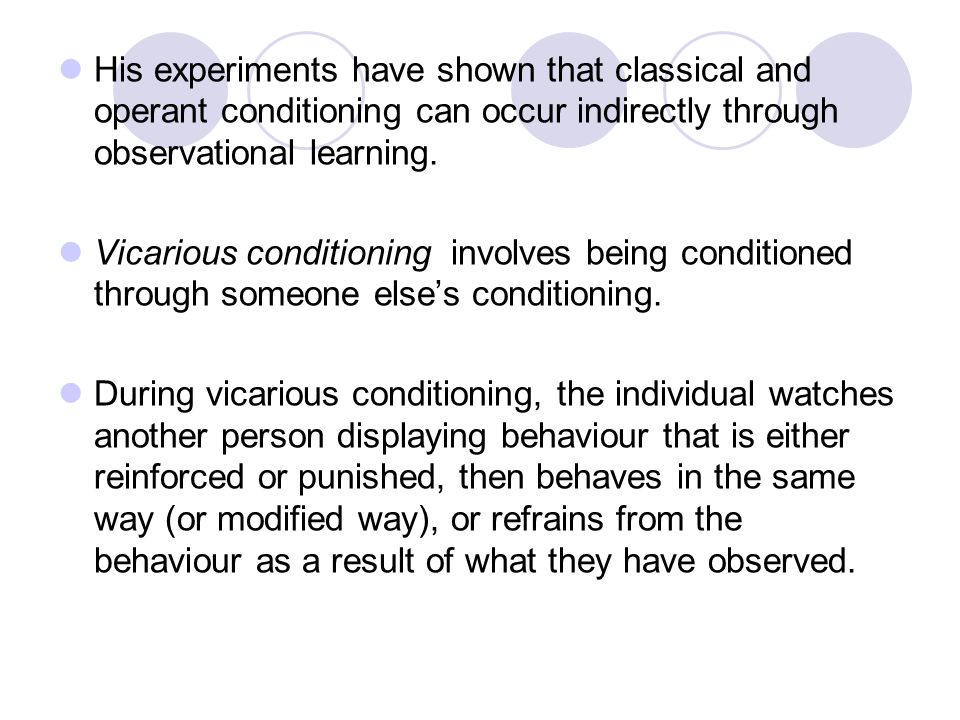His experiments have shown that classical and operant conditioning can occur indirectly through observational learning.