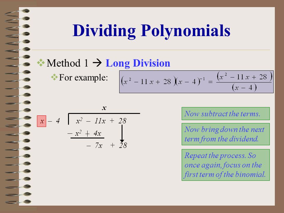 Dividing Polynomials  Method 1  Long Division  For example: x – 4x 2 – 11x + 28 Now subtract the terms.