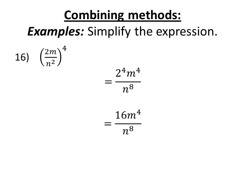 Combining methods: Examples: Simplify the expression.