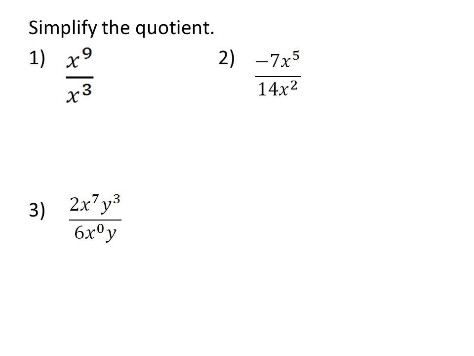 Simplify the quotient. 1) 2) 3)