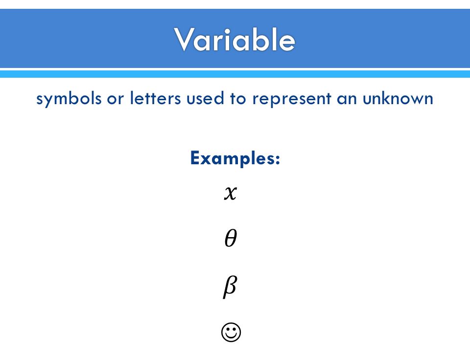 symbols or letters used to represent an unknown Examples:
