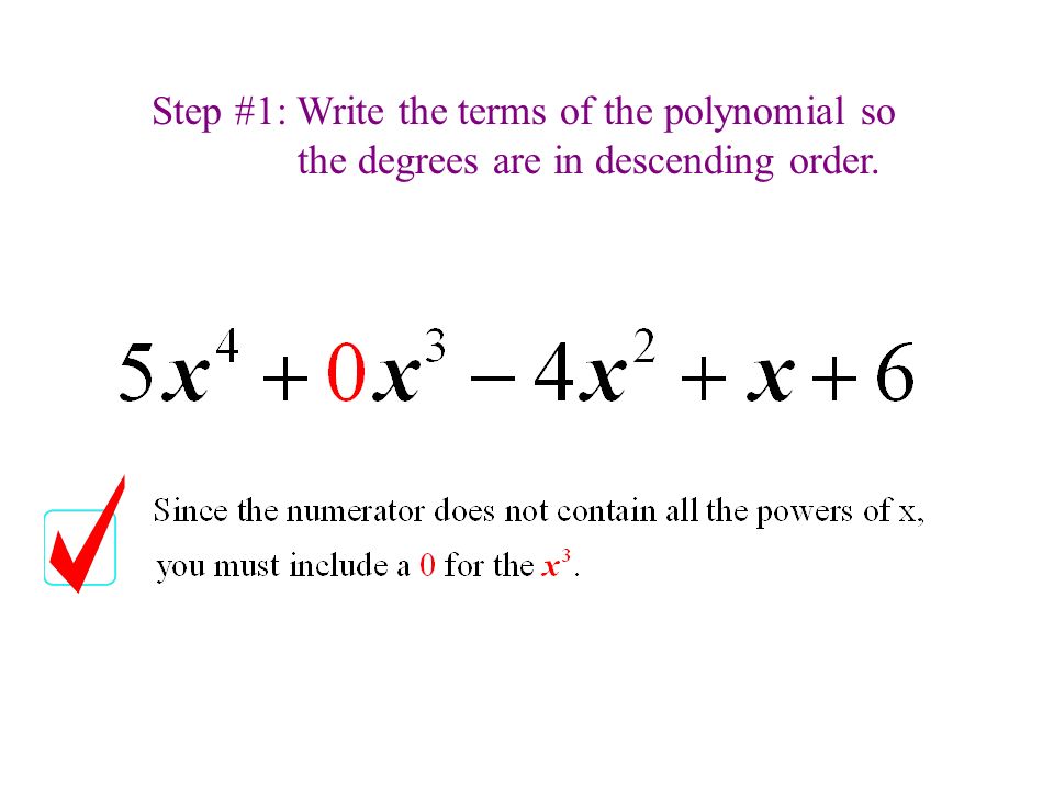 Step #1: Write the terms of the polynomial so the degrees are in descending order.