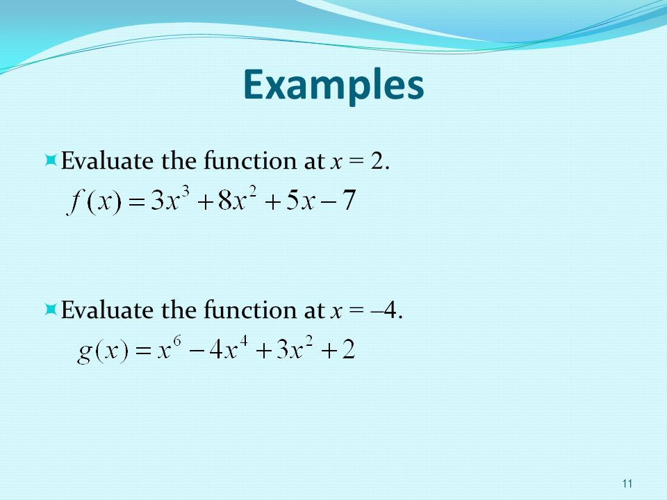 Examples  Evaluate the function at x = 2.  Evaluate the function at x = –4. 11