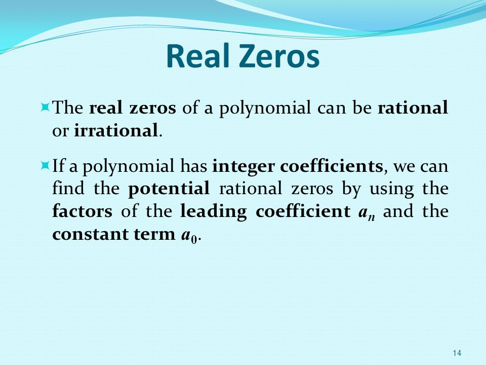 Real Zeros  The real zeros of a polynomial can be rational or irrational.