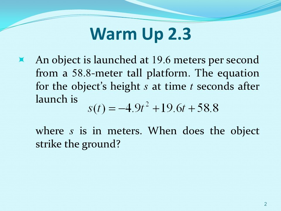 Warm Up 2.3  An object is launched at 19.6 meters per second from a meter tall platform.