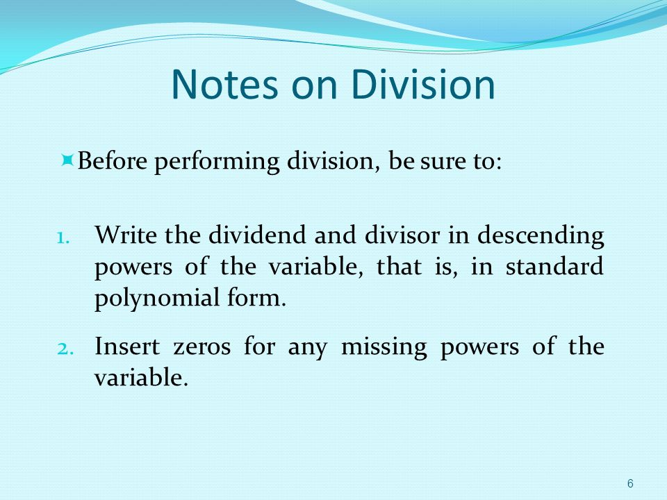 Notes on Division  Before performing division, be sure to: 1.