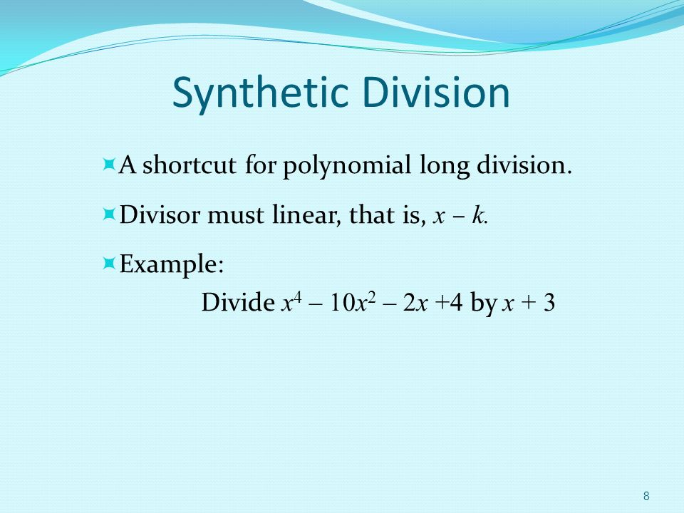 Synthetic Division  A shortcut for polynomial long division.