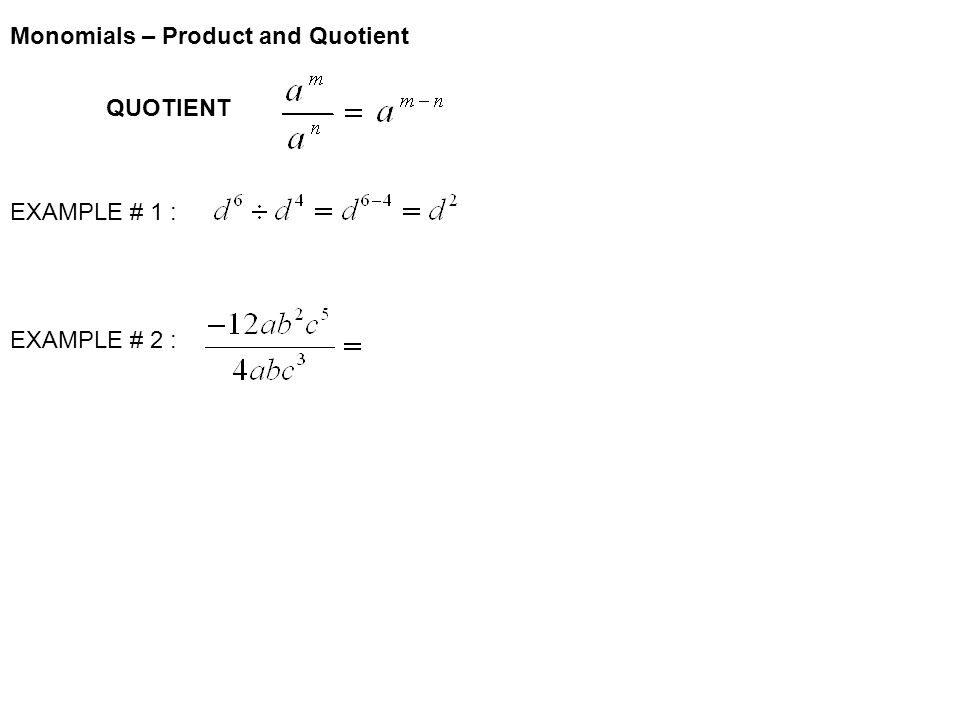 QUOTIENT EXAMPLE # 1 : EXAMPLE # 2 : Monomials – Product and Quotient