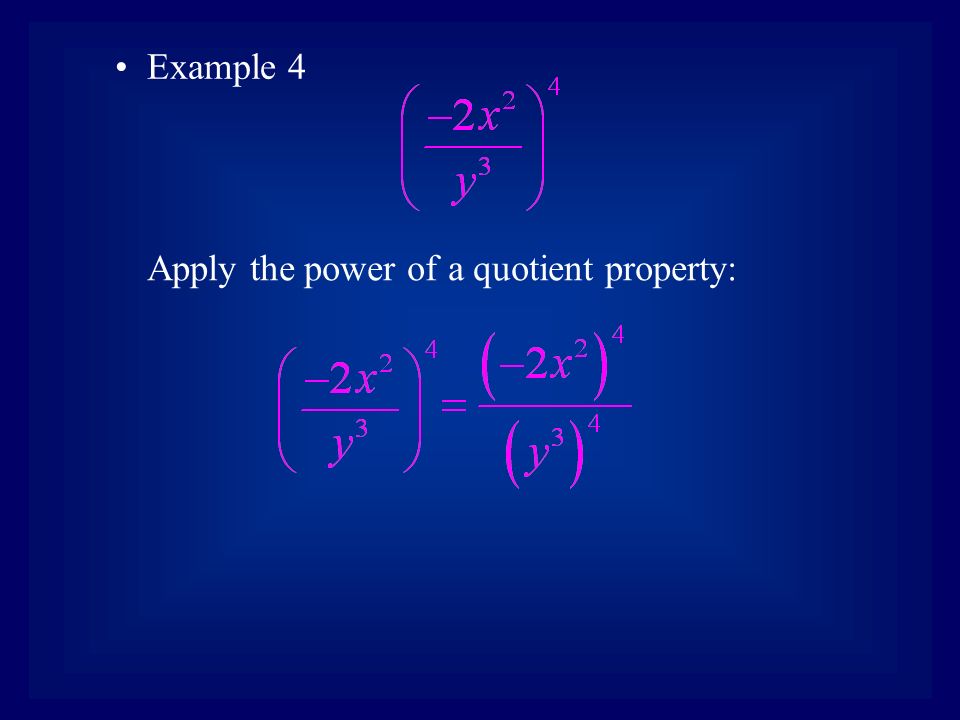 Example 4 Apply the power of a quotient property: