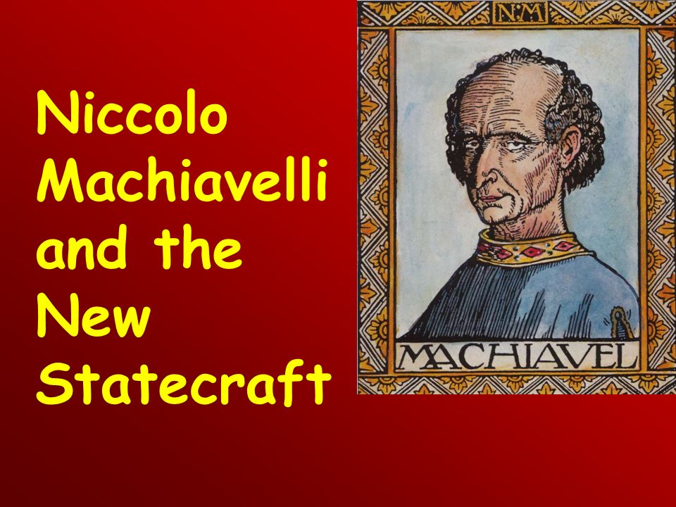 Niccolo Machiavelli and the New Statecraft