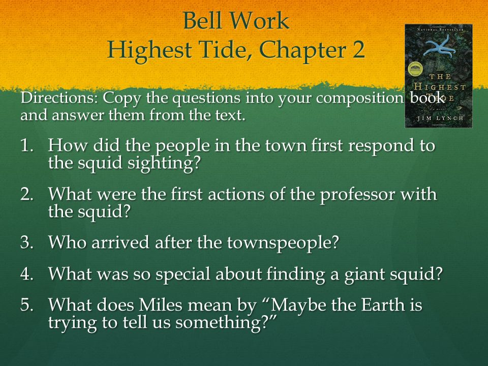 Bell Work Highest Tide, Chapter 2 Directions: Copy the questions into your composition book and answer them from the text.