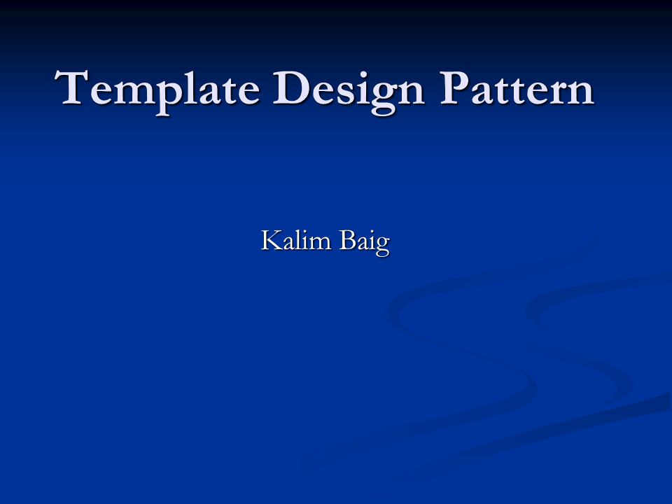template design pattern kalim baig summary what is template what what is templet