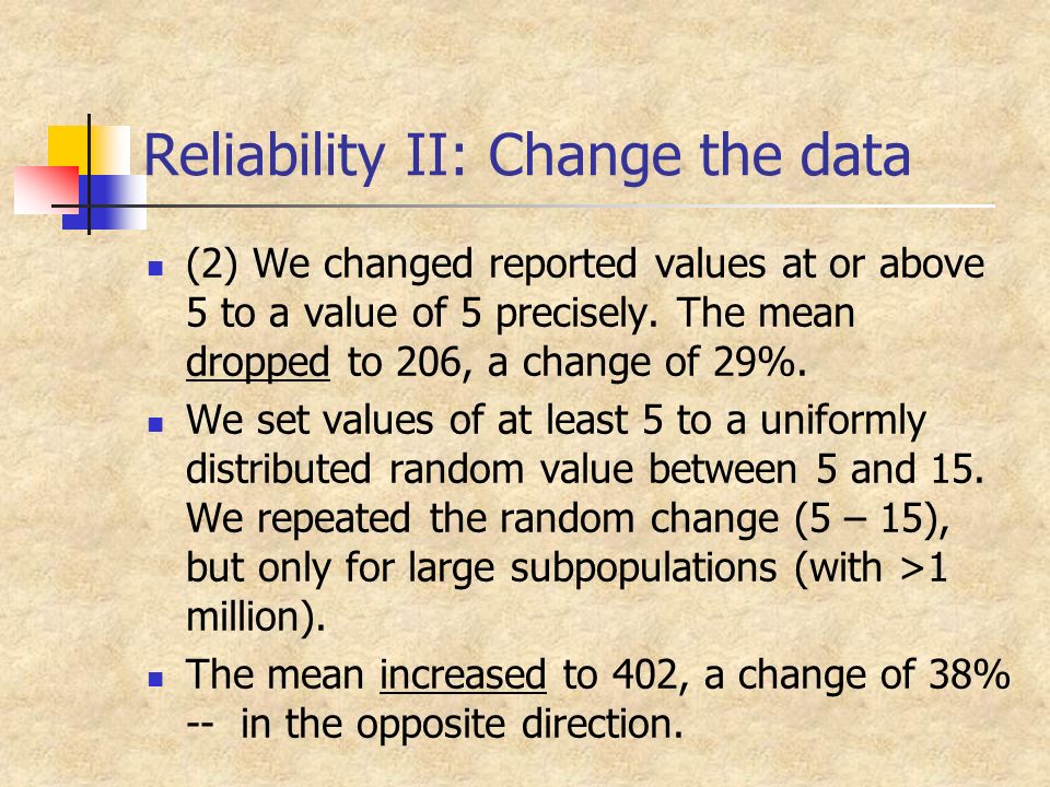Reliability II: Change the data (2) We changed reported values at or above 5 to a value of 5 precisely.