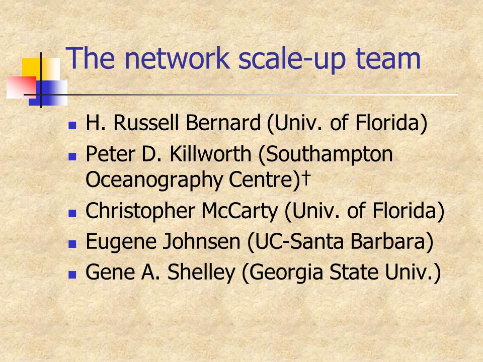 The network scale-up team H. Russell Bernard (Univ.