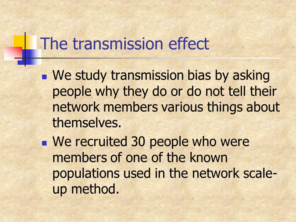The transmission effect We study transmission bias by asking people why they do or do not tell their network members various things about themselves.