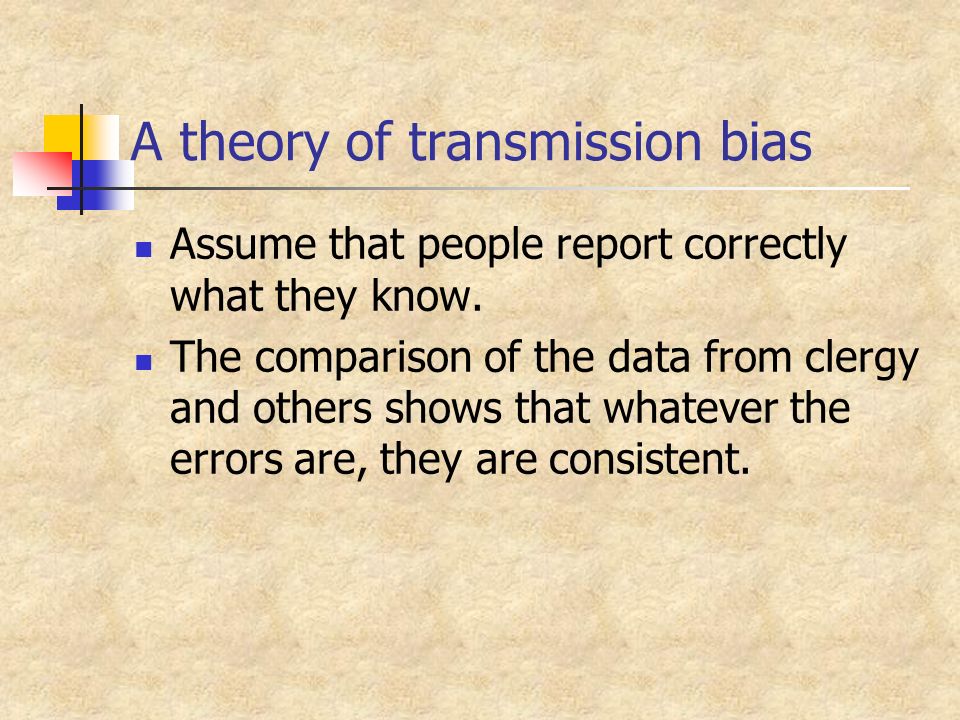 A theory of transmission bias Assume that people report correctly what they know.