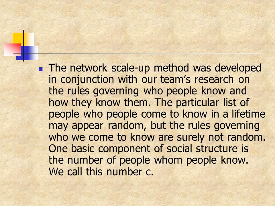 The network scale-up method was developed in conjunction with our team’s research on the rules governing who people know and how they know them.