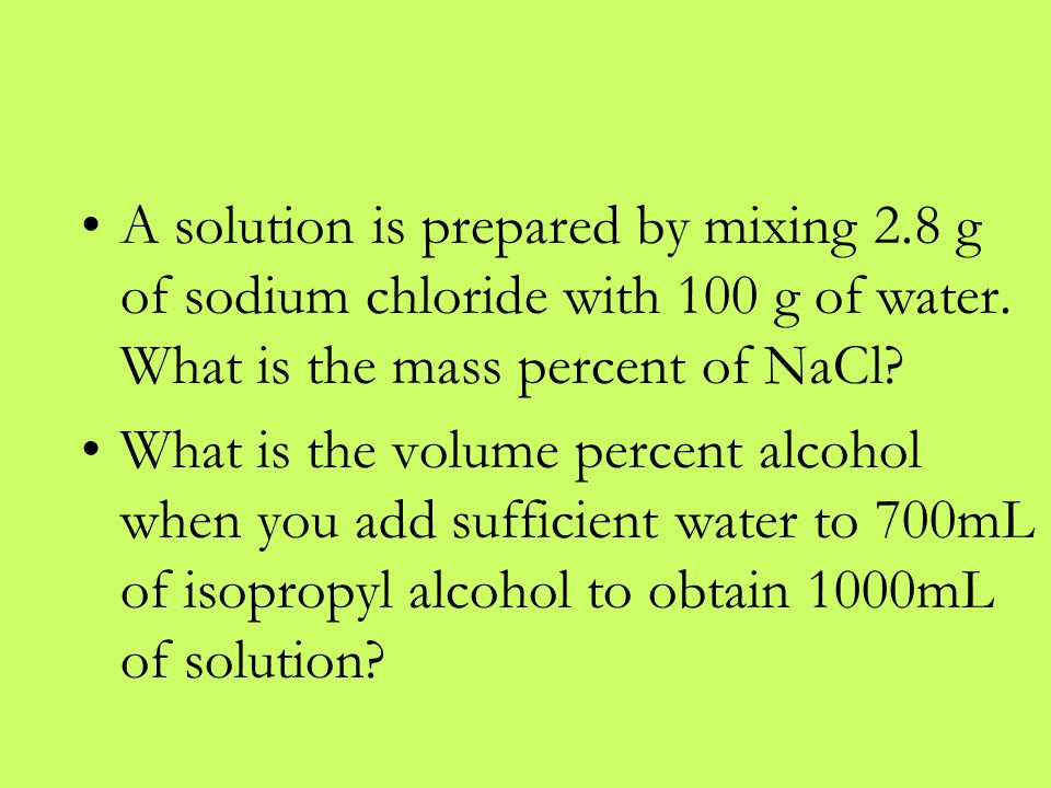A solution is prepared by mixing 2.8 g of sodium chloride with 100 g of water.