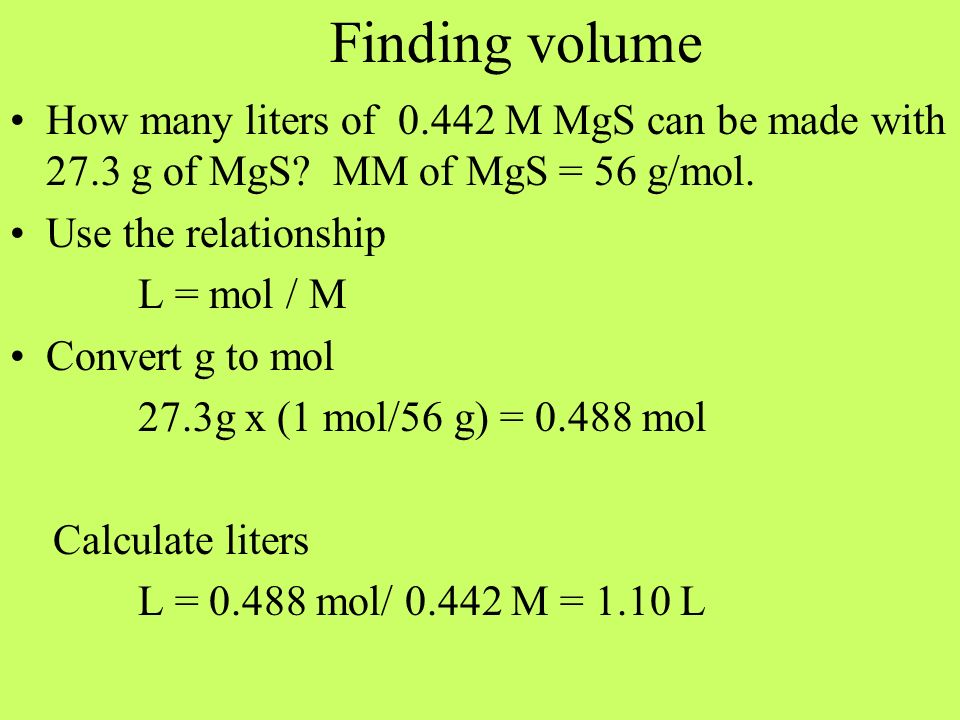 Finding volume How many liters of M MgS can be made with 27.3 g of MgS.