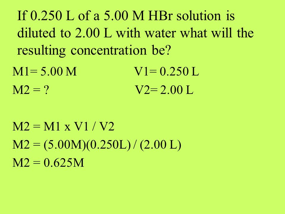 If L of a 5.00 M HBr solution is diluted to 2.00 L with water what will the resulting concentration be.