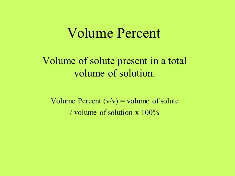 Volume Percent Volume of solute present in a total volume of solution.
