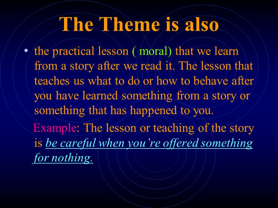 Theme  The theme is the central, general message, the main idea, the controlling topic about life or people the author wants to get across through a literary work  To discover the theme of a story, think big.