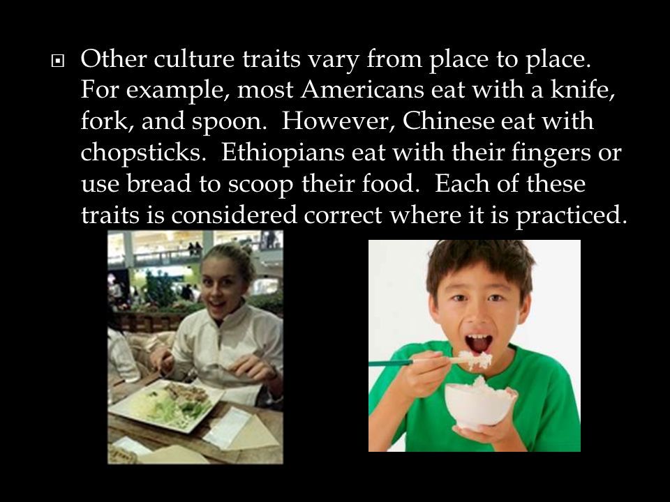  Other culture traits vary from place to place.
