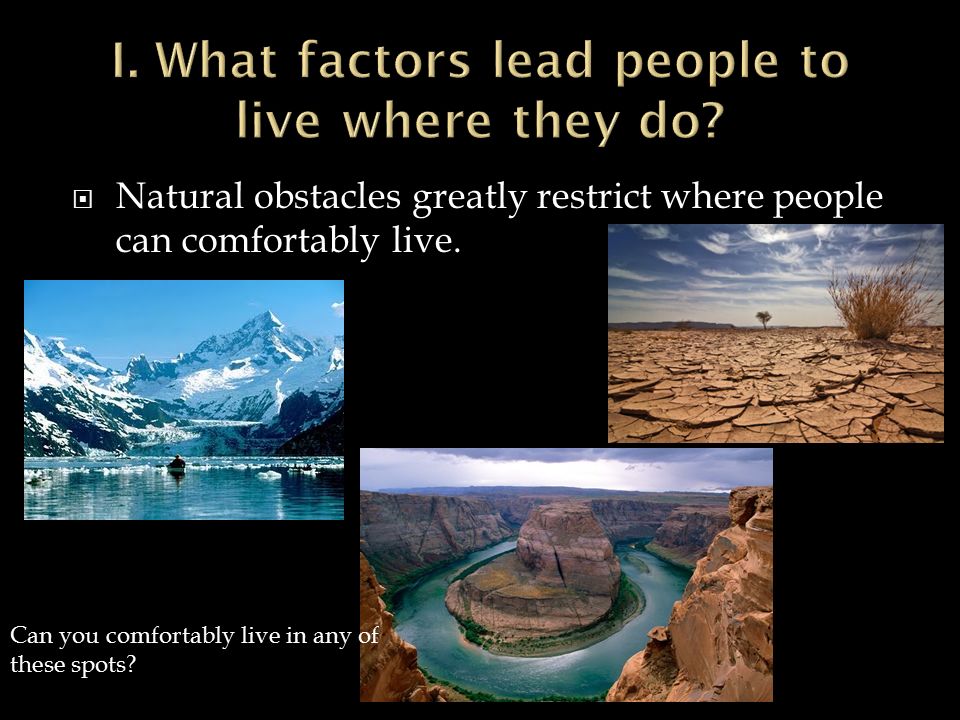  Natural obstacles greatly restrict where people can comfortably live.
