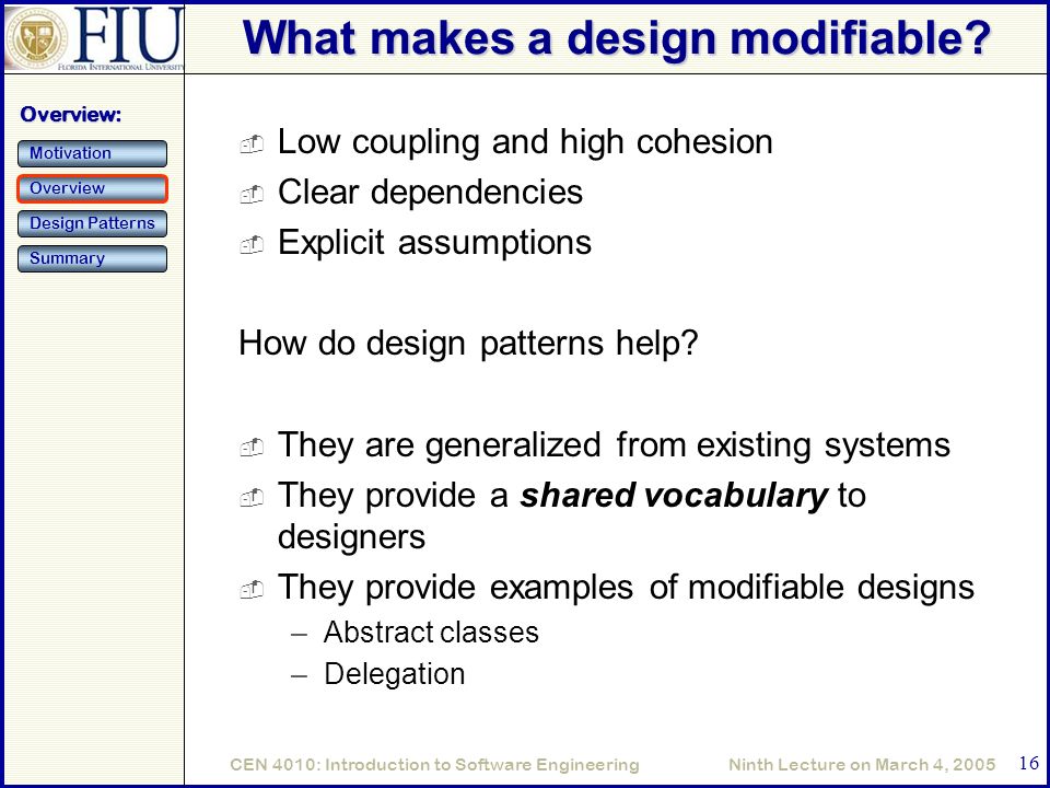 Ninth Lecture on March 4, 2005CEN 4010: Introduction to Software Engineering 16 What makes a design modifiable.