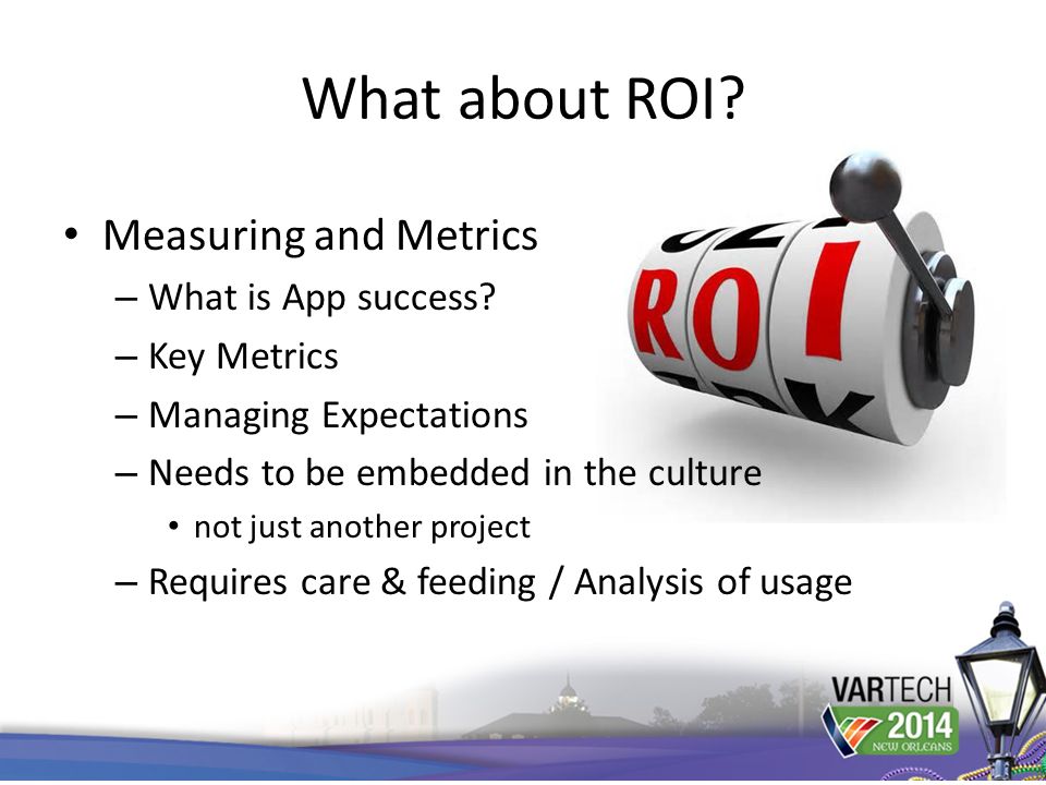 What about ROI. Measuring and Metrics – What is App success.