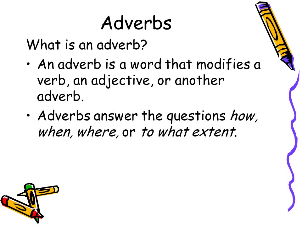 Adverbs What is an adverb.