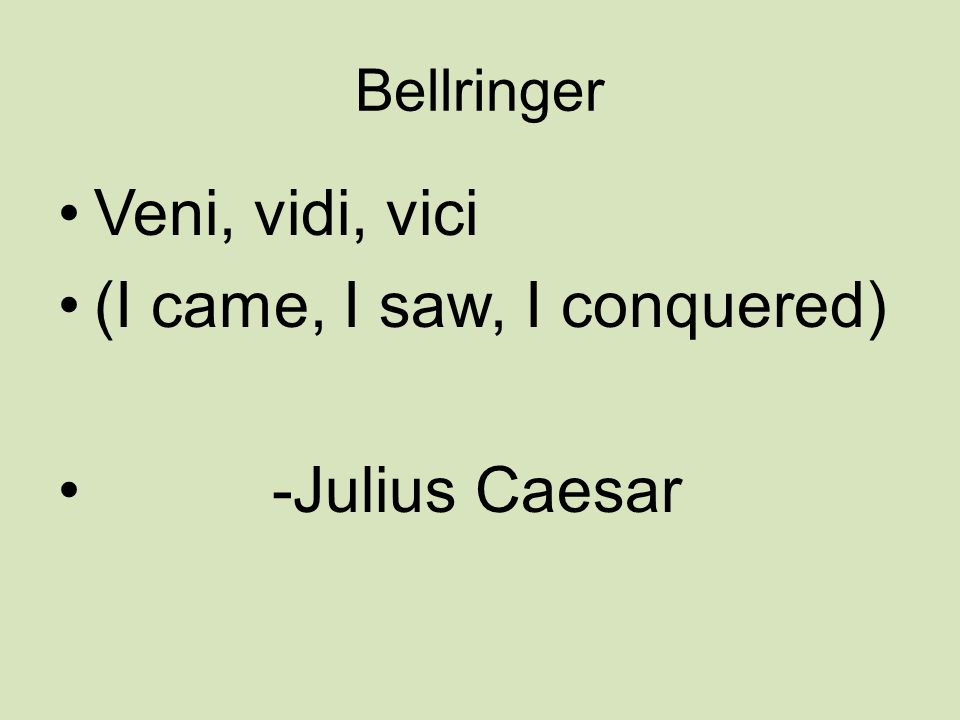 Bellringer Veni, vidi, vici (I came, I saw, I conquered) -Julius Caesar. -  ppt download