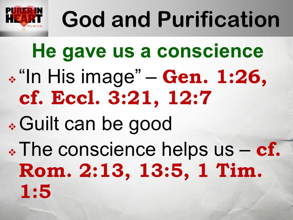 God and Purification He gave us a conscience  In His image – Gen.