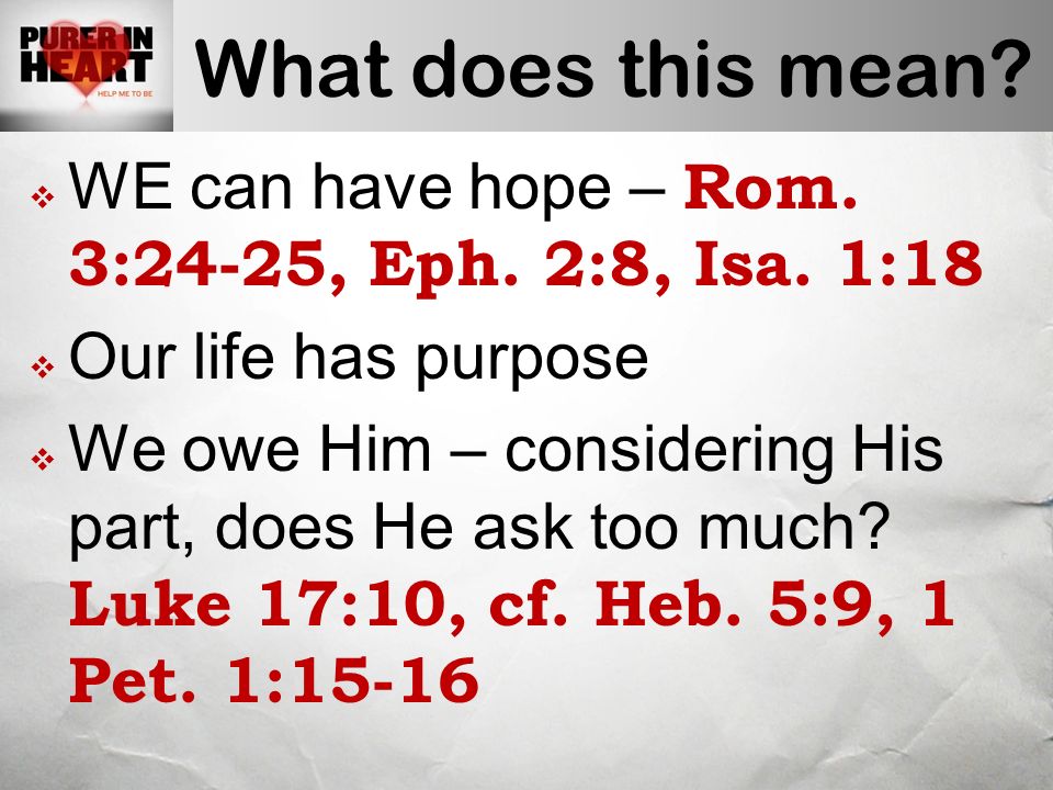 What does this mean.  WE can have hope – Rom. 3:24-25, Eph.