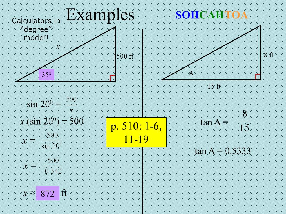 Examples ft x 8 ft A 15 ft sin 20 0 = x (sin 20 0 ) = 500 x = x ≈ 1,462 ft tan A = tan A = p.
