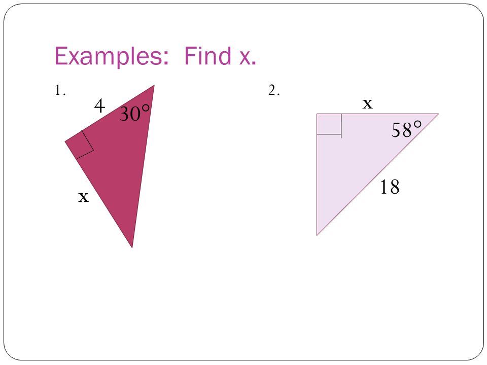 Examples: Find x ° 18 x x 30° 4