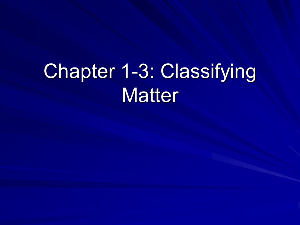 Chapter 1-3: Classifying Matter