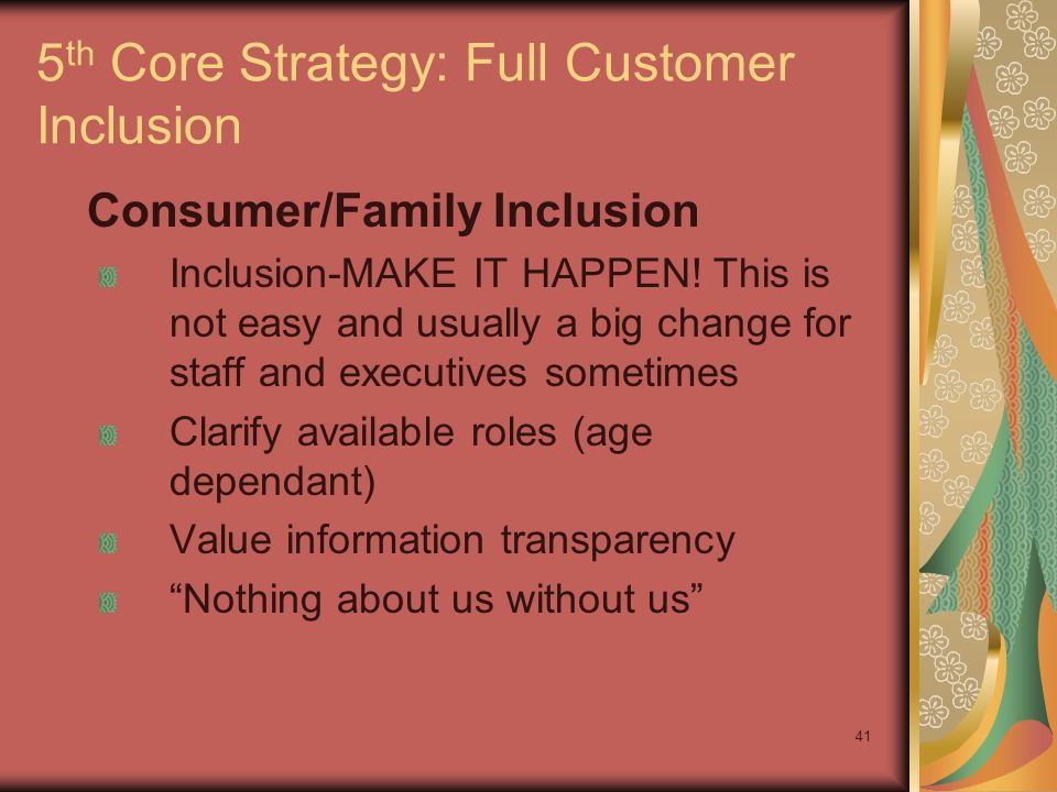 41 5 th Core Strategy: Full Customer Inclusion Consumer/Family Inclusion Inclusion-MAKE IT HAPPEN.