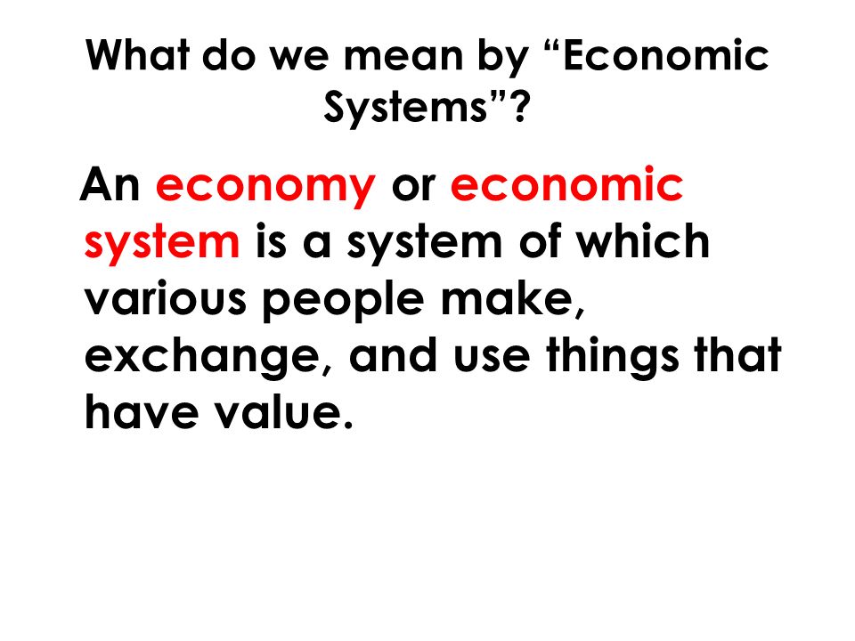 What do we mean by Economic Systems .