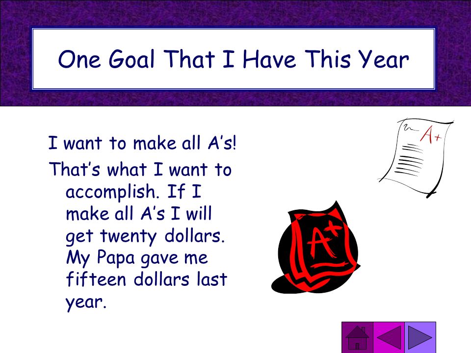One Goal That I Have This Year I want to make all A’s.