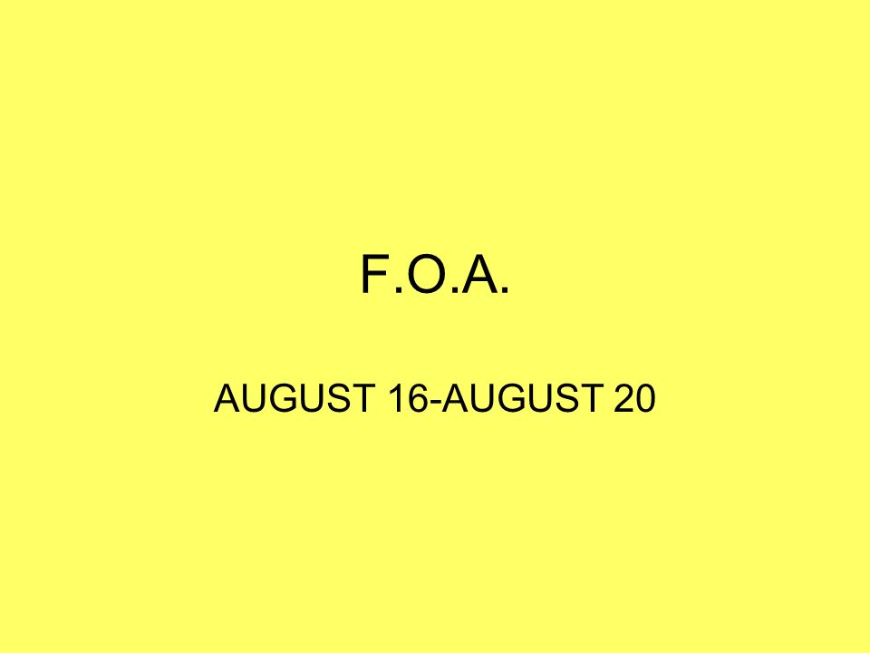 F.O.A. AUGUST 16-AUGUST 20