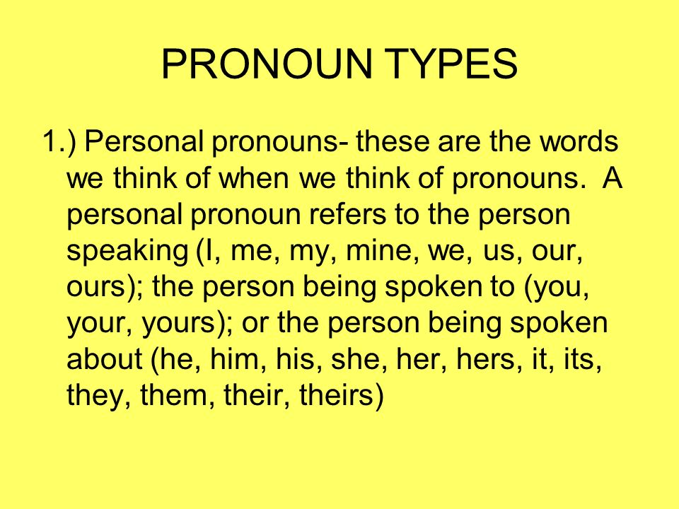 PRONOUN TYPES 1.) Personal pronouns- these are the words we think of when we think of pronouns.