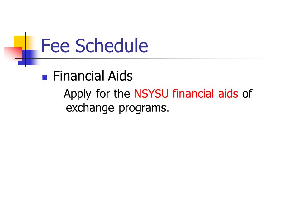 Fee Schedule Financial Aids Apply for the NSYSU financial aids of exchange programs.