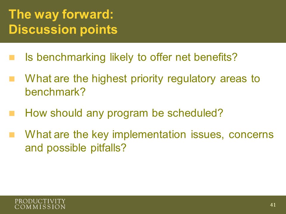 41 The way forward: Discussion points n Is benchmarking likely to offer net benefits.