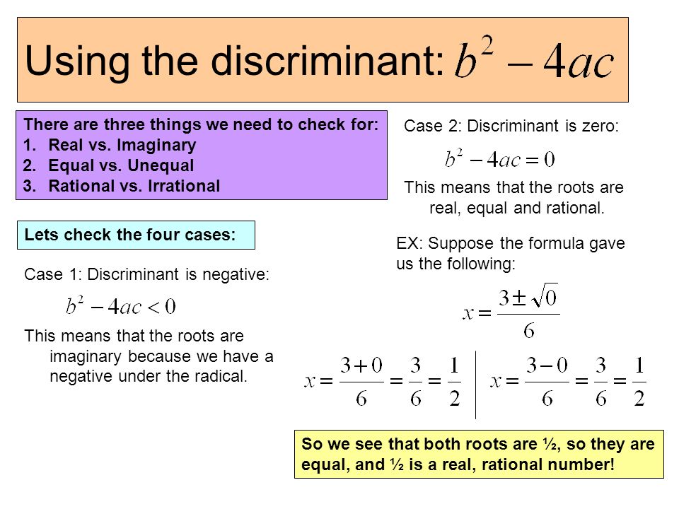 Using the discriminant: There are three things we need to check for: 1.Real vs.